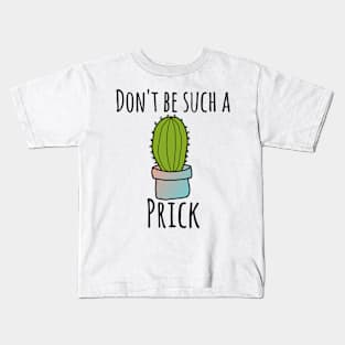 Don't be such a prick Kids T-Shirt